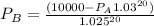 P_B = \frac{(10000 - P_A1.03^{20})}{1.025^{20}}
