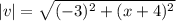 |v| =  \sqrt{ (-3)^2 + (x +4)^2}