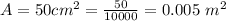 A =  50cm^2  =  \frac{50}{10000} =0.005 \ m^2