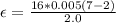 \epsilon  =  \frac{  16*  0.005 (7- 2 )}{2.0  }