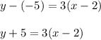 y-(-5)=3(x-2)\\\\y+5=3(x-2)