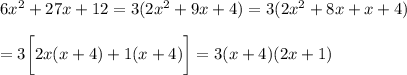 6x^2+27x+12=3(2x^2+9x+4)=3(2x^2+8x+x+4)\\\\=3\bigg[2x(x+4)+1(x+4)\bigg]=3(x+4)(2x+1)