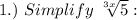 1.)~Simplify~\sqrt[3x]{5}: