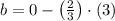 b = 0-\left(\frac{2}{3} \right)\cdot (3)