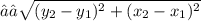 \sqrt{( y_{2} - y_{1} )^{2} + ( x_{2} - x_{1}  )^{2}    }