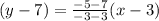 (y - 7) =  \frac{ - 5 - 7}{ - 3 - 3} (x - 3)
