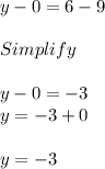 y-0=6-9\\\\Simplify\\\\y-0=-3\\y =-3+0\\\\y =-3