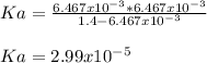 Ka=\frac{6.467x10^{-3}*6.467x10^{-3}}{1.4-6.467x10^{-3}}\\ \\Ka=2.99x10^{-5}