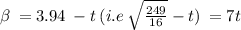 \beta  \:  = 3.94 \:  - t  \: (i.e \:  \sqrt{ \frac{249}{16} } - t  ) \: = 7t