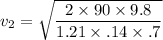 v_{2}=\sqrt{\dfrac{2\times90\times9.8}{1.21\times.14\times.7}}