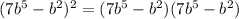 (7b^{5} - b^{2})^{2} = (7b^{5} - b^{2})(7b^{5} - b^{2})
