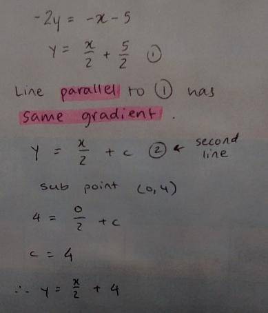 Parallel to the line x-2y=-5 containing the point (0,4)