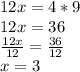 12x=4*9\\12x=36\\\frac{12x}{12}=\frac{36}{12}\\x=3