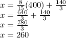 x=  \frac{8}{15} (400) +  \frac{140}{3}  \\ x =  \frac{640}{3}  +  \frac{140}{3}  \\ x =  \frac{780}{3}  \\ x = 260