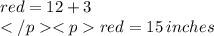\color{red}= 12 + 3 \\ \color{red}= 15 \:  inches