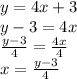 y = 4x + 3 \\  y - 3 = 4x \\  \frac{y - 3}{4}  =  \frac{4x}{4}  \\ x = \frac{y - 3}{4}