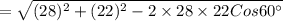 = \sqrt{(28)^2+(22)^2-2\times 28\times 22 Cos 60^{\circ}}