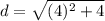d = \sqrt{(4)^2+4}