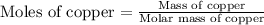 \text{Moles of copper}=\frac{\text{Mass of copper}}{\text{Molar mass of copper}}