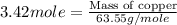 3.42mole=\frac{\text{Mass of copper}}{63.55g/mole}