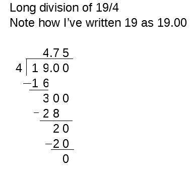 Write 19/4 as a decimal.
19/4=
I would also like an explanation too please! Thank you!
