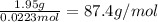 \frac{1.95g}{0.0223mol} =87.4 g/mol