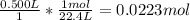 \frac{0.500 L}{1} *\frac{1mol}{22.4L} =0.0223mol