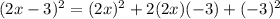 (2x-3)^2=(2x)^2+2(2x)(-3)+(-3)^2