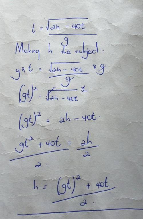 T=(sqrt2h-40t)/g
Solve for h
