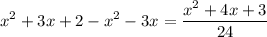 \displaystyle x^2+3x+2-x^2-3x=\frac{x^2+4x+3}{24}