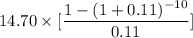 14.70\times [\dfrac{1-(1+0.11)^{-10}}{0.11}]