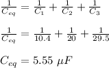 \frac{1}{C_{eq}}=\frac{1}{C_1}  +\frac{1}{C_2}+\frac{1}{C_3} \\   \\\frac{1}{C_{eq}}=\frac{1}{10.4} +\frac{1}{20}+\frac{1}{29.5}\\  \\C_{eq}=5.55\ \mu F