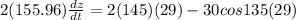 2(155.96)\frac{dz}{dt}=2(145)(29)-30cos 135 (29)