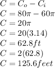 C = C_o - C_i\\C = 80\pi - 60\pi\\C = 20\pi\\C = 20(3.14)\\C = 62.8ft\\C = 2(62.8)\\C = 125.6 feet \\