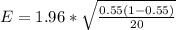 E = 1.96 *  \sqrt{\frac{0.55 (1- 0.55) }{20}}