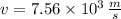 v = 7.56\times 10^{3}\,\frac{m}{s}