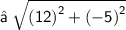 \sf{⇢ \:  \sqrt{ {(12)}^{2} +  {( - 5)}^{2}  } }