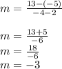 m=\frac{13-(-5)}{-4-2}\\ \\m=\frac{13+5}{-6} \\m=\frac{18}{-6}\\ m=-3
