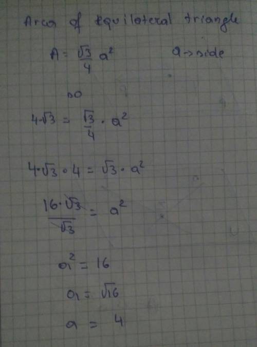 Can someone please answer this!!

There is an equilateral triangle with an area of 4√3 cm². What is