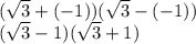 (\sqrt{3} +(-1))(\sqrt{3} -(-1))\\(\sqrt{3} -1)(\sqrt{3}+1)