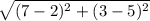 \sqrt{(7-2)^{2} + (3 - 5)^{2}  }