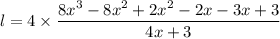 l=4\times \dfrac{8x^3-8x^2+2x^2-2x-3x+3}{4x+3}