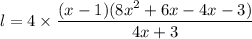 l=4\times \dfrac{(x-1)(8x^2+6x-4x-3)}{4x+3}