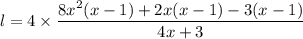 l=4\times \dfrac{8x^2(x-1)+2x(x-1)-3(x-1)}{4x+3}