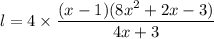 l=4\times \dfrac{(x-1)(8x^2+2x-3)}{4x+3}