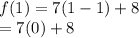 f( 1) = 7(1 - 1) + 8 \\  \:  \:   = 7(0) + 8