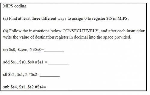 MIPS coding (a) Find at least three different ways to assign 0 to register $t5 in MIPS. (b) Follow t