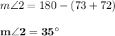 m \angle 2 = 180 - (73 + 72)\\\\\mathbf{m \angle 2 = 35^{\circ}}