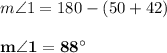 m \angle 1 = 180 - (50 + 42)\\\\\mathbf{m \angle 1 = 88^{\circ}}