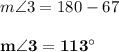 m \angle 3 = 180 - 67\\\\\mathbf{m \angle 3 = 113^{\circ}}